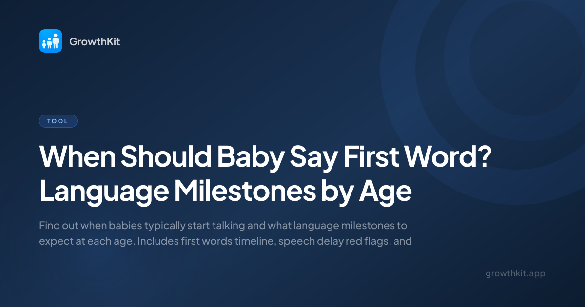 When Should Baby Say First Word? Language Milestones by Age | GrowthKit